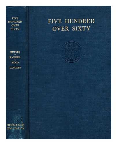 KUTNER, BERNARD - Five hundred over sixty : a community survey on aging / [by] Bernard Kutner [and others]