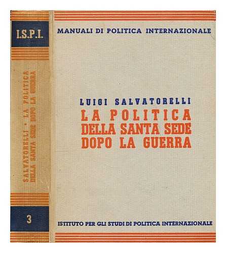 SALVATORELLI, LUIGI - La Politica Della Santa Sede Dopo La Guerra