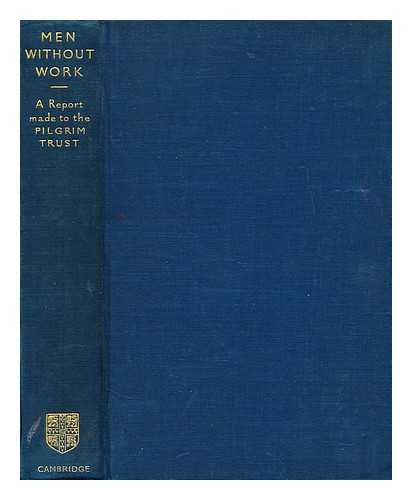 EBOR, WILLIAM (INTRODUCTION) - Men without work : a report made to the Pilgrim trust / With an introduction by the Archbishop of York and a preface by Lord Macmillan