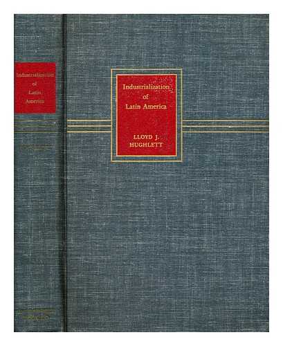 HUGHLETT, LLOYD J. - Industrialization of Latin America / edited by Lloyd J. Hughlett