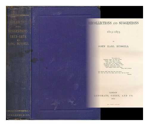 RUSSELL, JOHN RUSSELL, EARL (1792-1878) - Recollections and suggestions, 1813-1873