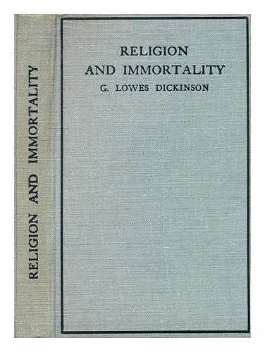 DICKINSON, G. LOWES (GOLDSWORTHY LOWES) (1862-1932) - Religion and immortality