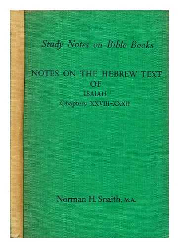 SNAITH, NORMAN H. - Notes on the Hebrew text of Isaiah: chapters XXVIII-XXXII