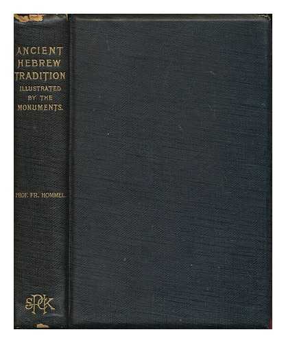 HOMMEL, FRITZ (1854-1936) - The ancient Hebrew tradition as illustrated by the monuments : a protest against the modern school of Old Testament criticism