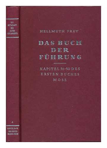 FREY, HELLMUTH - Das Buch der Fuhrung : Kapitel 36-50 des ersten Buches Mose / ausgelegt von Hellmuth Frey