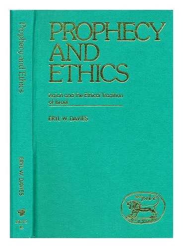 DAVIES, ERYL W. - Prophecy and ethics : Isaiah and the ethical traditions of Israel / Eryl W. Davies