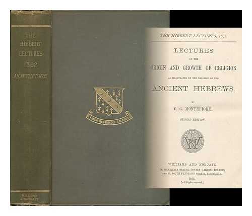 MONTEFIORE, CLAUDE GOLDSMID (1858-1938) - Lectures on the origin and growth of religion as illustrated by the religion of the ancient Hebrews