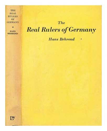 BEHREND, HANS - The real rulers of Germany