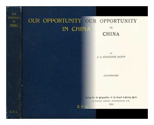 BATTY, J. A. STAUNTON - Our opportunity in china