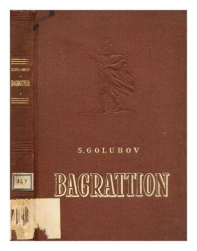 GOLUBOV, SERGEI - Bagrattion : the honour and glory of 1812 / S. Golubov ; translated by J. Fineberg