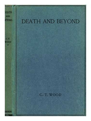 WOOD, CHARLES TRAVERS - Death and beyond : a study of Hebrew and Christian conceptions of the life to come