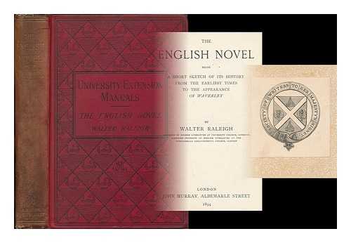 RALEIGH, WALTER ALEXANDER, SIR (1861-1922) - The English novel : a short sketch of its history from the earliest times to the appearance of Waverley