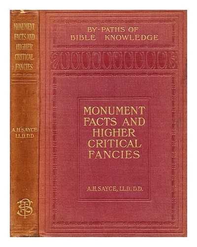 SAYCE, A. H. (ARCHIBALD HENRY) - Monument facts and higher critical fancies