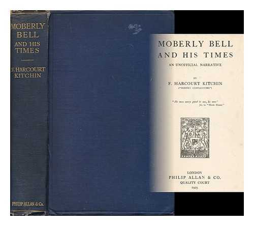 KITCHIN, F. HARCOURT (FREDERICK HARCOURT), (1867-1932) - Moberly Bell and his times : an unofficial narrative