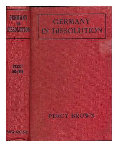 BROWN, PERCY - Germany in dissolution