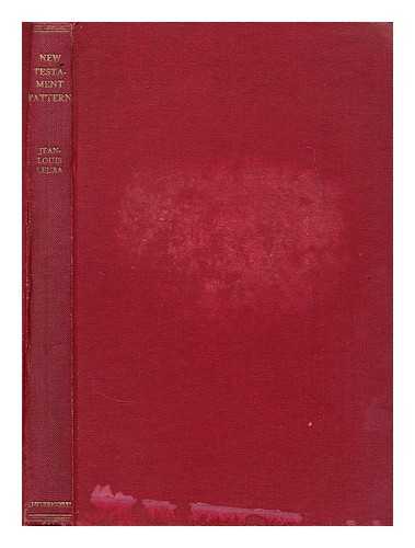 LEUBA, JEAN-LOUIS (1912-?) - New Testament pattern : an exegetical enquiry into the 'catholic' and 'protestant' dualism / translated by Harold Knight.