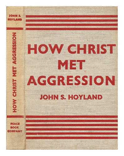 HOYLAND, JOHN S. (JOHN SOMERVELL) (1887-1957) - How Christ met aggression
