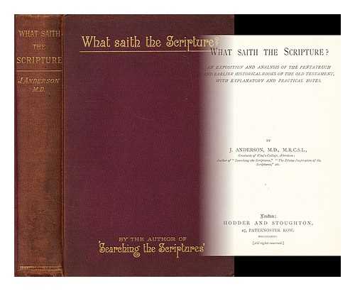 ANDERSON, J. - What saith the scripture : an exposition and analysis of the Pentateuch