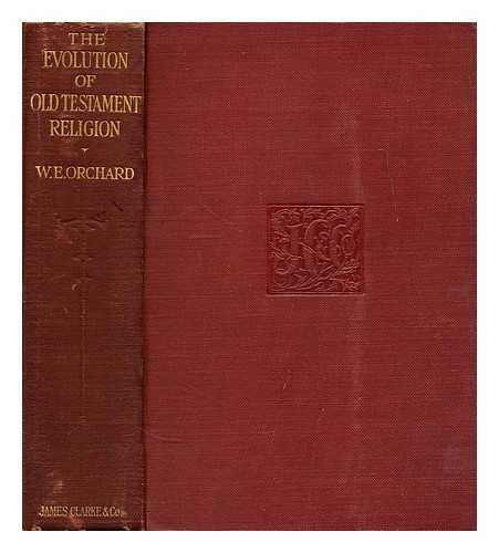 ORCHARD, W. E. (WILLIAM EDWIN) - The evolution of Old Testament religion