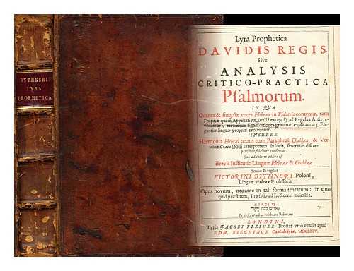 BYTHNER, VICTORINUS - Lyra prophetica Davidis regis, sive, Analysis critico-practica Psalmorum : In qua omnes & singul voces Hebr in Psalterio content, tam propri qum appellativ, (nulla excepta) ad regulas artis revocantur, earumque significationes genuin explicantur