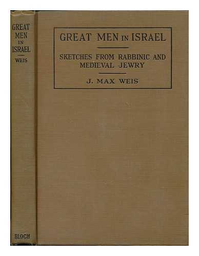 WEIS, J. MAX - Great men in Israel : sketches from rabbinic and medieval Jewr