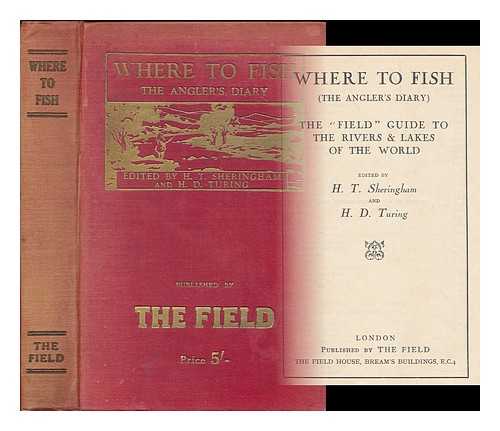 THE FIELD (PERIODICAL) - Where to Fish (The angler's diary) :  The Field guide to the rivers and lakes of the world / edited by H. T. Sheringham and H. D. Turing
