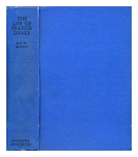 MASON, A. E. W. (ALFRED EDWARD WOODLEY) (1865-1948) - The life of Francis Drake