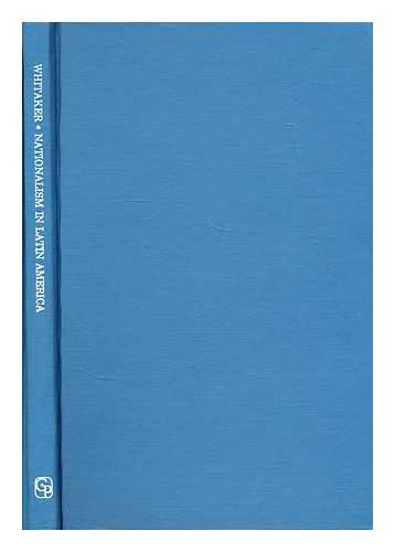 WHITAKER, ARTHUR PRESTON (1895-?) - Nationalism in Latin America : past and present / Arthur P. Whitaker