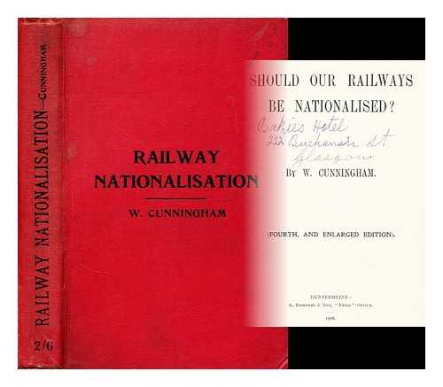 CUNNINGHAM, W. (WILLIAM) - Should our railways be nationalised?