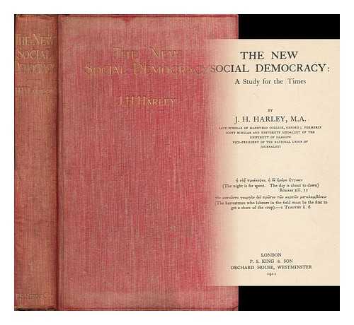 HARLEY, JOHN HUNTER (1865-1947) - The new social democracy : a study for the times