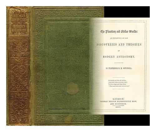 MITCHELL, ORMSBY MACKNIGHT (1809-1862) - The planetary and stellar worlds : a popular exposition of the great discoveries and theories of modern astronomy, in a series of ten lectures