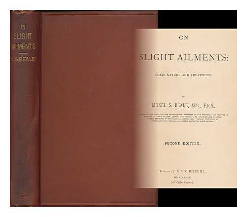 BEALE, LIONEL SMITH (1828-1906) - On slight ailments : their nature and treatment