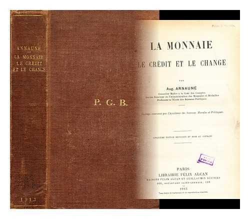 ARNAUNE, FRANCOIS AUGUSTE - La monnaie, le credit et le change