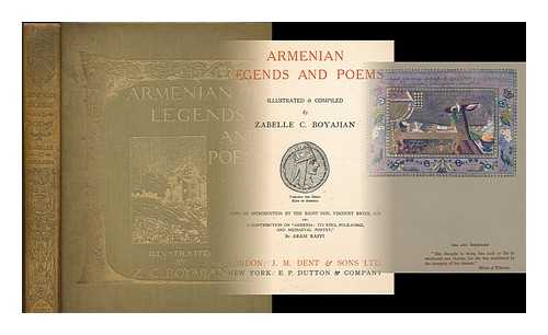 BOYAJIAN, ZABELLE C. (COMP.) - Armenian legends and poems / compiled & illustrated by Zabelle C. Boyajian ; With an introduction by Viscount Bryce, and a contribution on 'Armenia: its epics, folk-songs and mediaevel poetry' by Aram Raffi