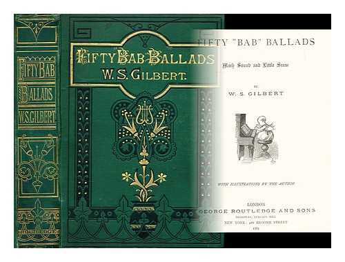 GILBERT, W. S. (1836-1911) - Fifty 'Bab' ballads : Much sound and little sense