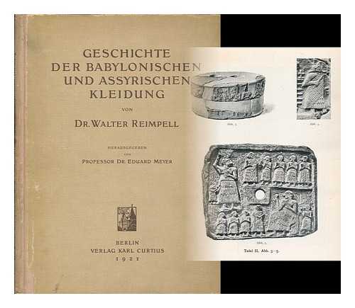 REIMPELL, WALTER (1886-1914) - Geschichte der babylonischen und assyrischen Kleidung / von Dr. Walter Reimpell ... herausgegeben von Eduard Meyer
