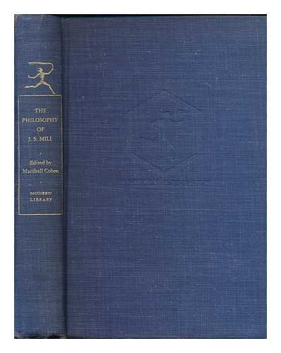 MILL, JOHN STUART (1806-1873) - The philosophy of John Stuart Mill : ethical, political, and religious / edited and with an introduction by Marshall Cohen