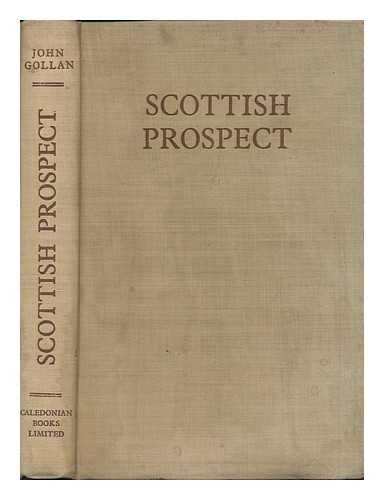GOLLAN, JOHN - Scottish prospect : an economic administrative and social survey / John Gollan
