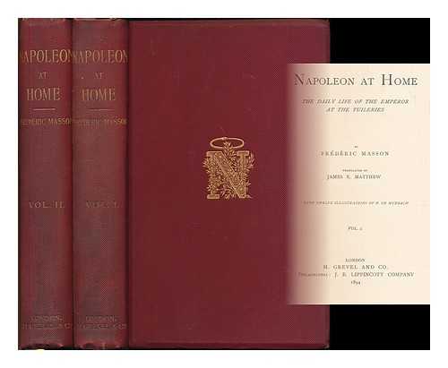 MASSON, FREDERIC (1847-1923) - Napoleon at home : the daily life of the Emperor at the Tuileries