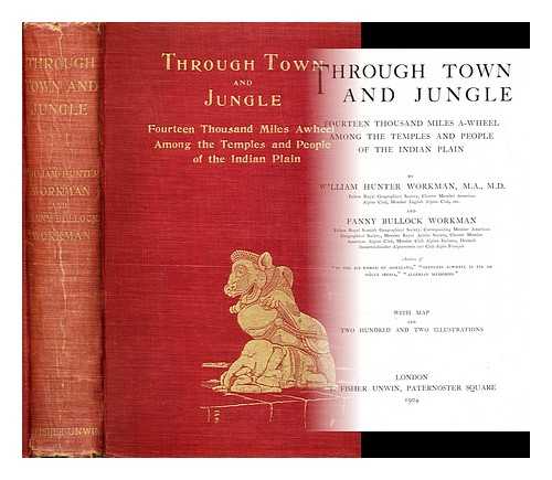WORKMAN, WILLIAM HUNTER (1847-?) - Through town and jungle : fourteen thousand miles a-wheel among the temples and people of the Indian plain