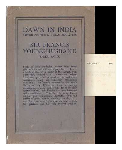 YOUNGHUSBAND, FRANCIS EDWARD, SIR (1863-1942) - Dawn in India : British purpose and Indian aspiration