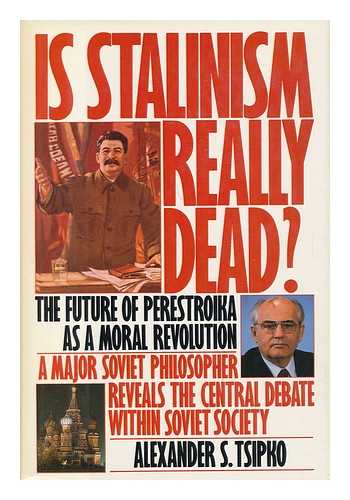 TSIPKO, ALEXANDER S. - Is Stalinism Really Dead? : the Future of Perestroika As a Moral Revolution / Translated from the Russian by E. A. Tichina and S. V. Nikheev