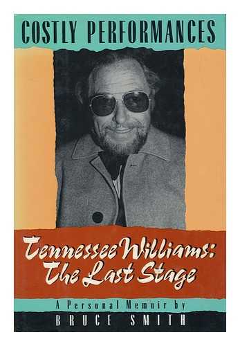 SMITH, JAMES BRUCE - Costly Performances : Tennessee Williams : the Last Stage / Bruce Smith