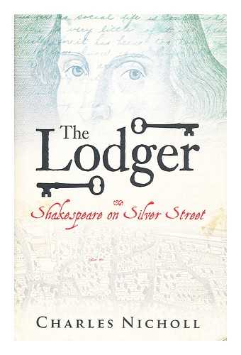 NICHOLL, CHARLES - The lodger : Shakespeare on Silver Street / Charles Nicholl
