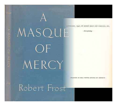 FROST, ROBERT - A Masque of mercy