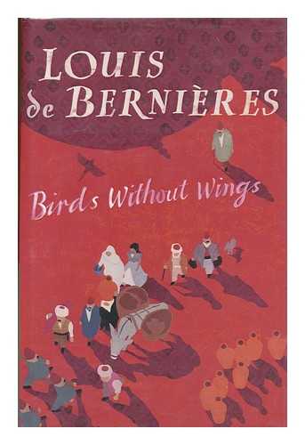 DE BERNIERES, LOUIS - Birds without wings / Louis de Bernieres