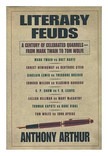 ARTHUR, ANTHONY - Literary feuds : a century of celebrated quarrels from Mark Twain to Tom Wolfe / Anthony Arthur