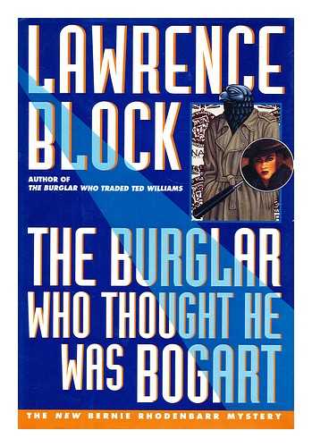 BLOCK, LAWRENCE - The burglar who thought he was Bogart : a Bernie Rhodenbarr mystery / Lawrence Block