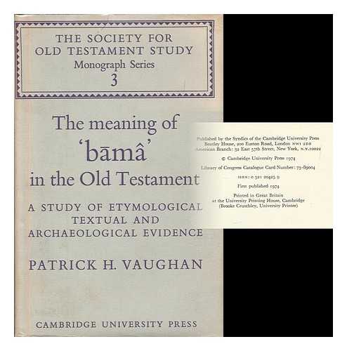 VAUGHAN, PATRICK HANDLEY - The meaning of 'bama' in the Old Testament : a study of etymological, textual and archaeological evidence / Patrick H. Vaughan [ Bible. Appendix. Old Testament. Hebrew ]