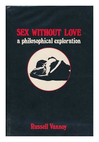 VANNOY, RUSSELL - Sex without love : a philosophical exploration / Russell Vannoy